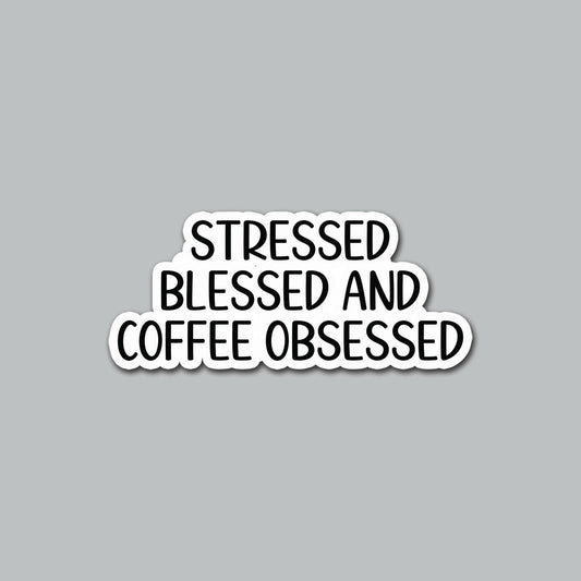 Stressed Blessed & Coffee Obsessed Sticker